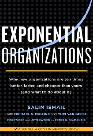 Copertă Exponential Organizations: Why new organizations are ten times better, faster, and cheaper than yours