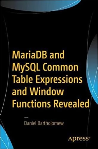 Copertă MariaDB and MySQL Common Table Expressions and Window Functions Revealed